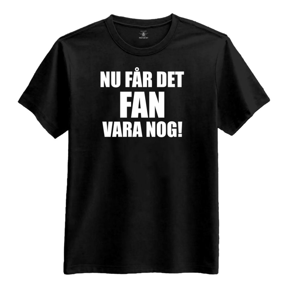 Nu Får Det Fan Vara Nog T-shirt
