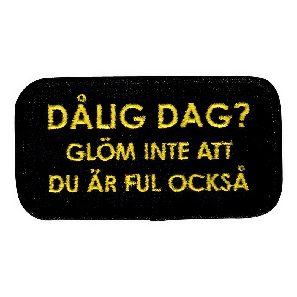 Kangasmerkki Dålig dag? Glöm Inte Att Du Är Ful Också