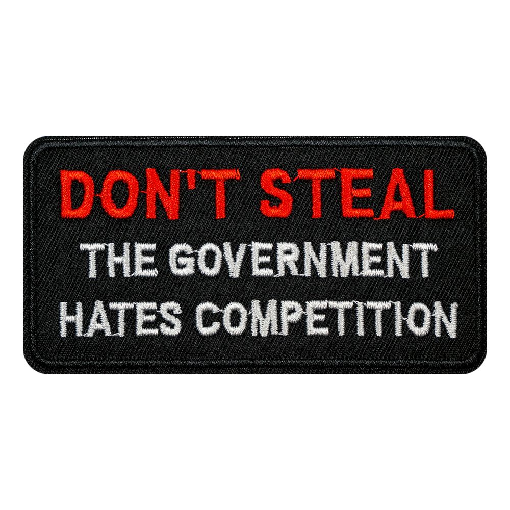 Stoffmerke Dont Steal The Government Hates Competition
