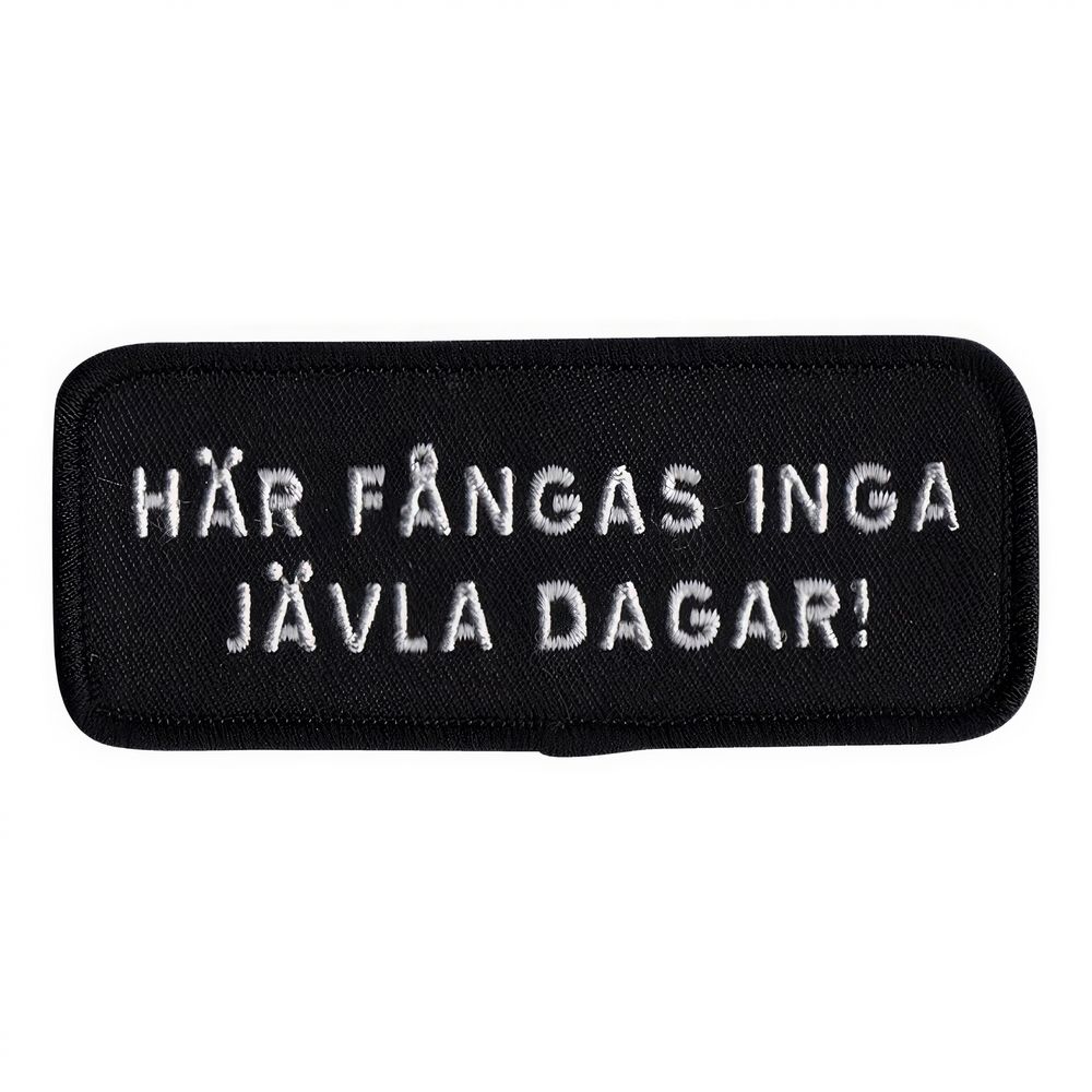 Kangasmerkki Här Fångas Inga Jävla Dagar!