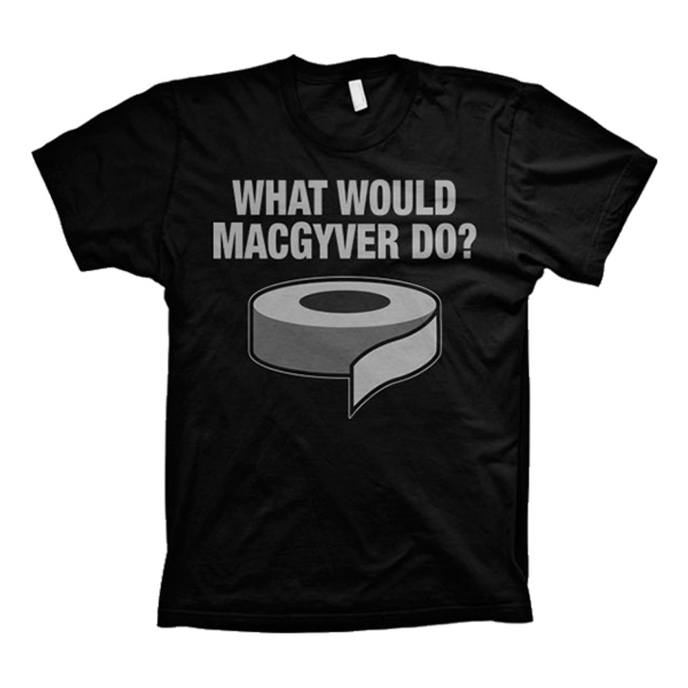 What Would MacGyver Do? T-shirt