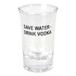 Snapseglas Save Water Drink Vodka