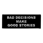 Stoffmerke Bad Decisions Make Good Stories