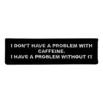 Stofmærke Problem With Caffeine