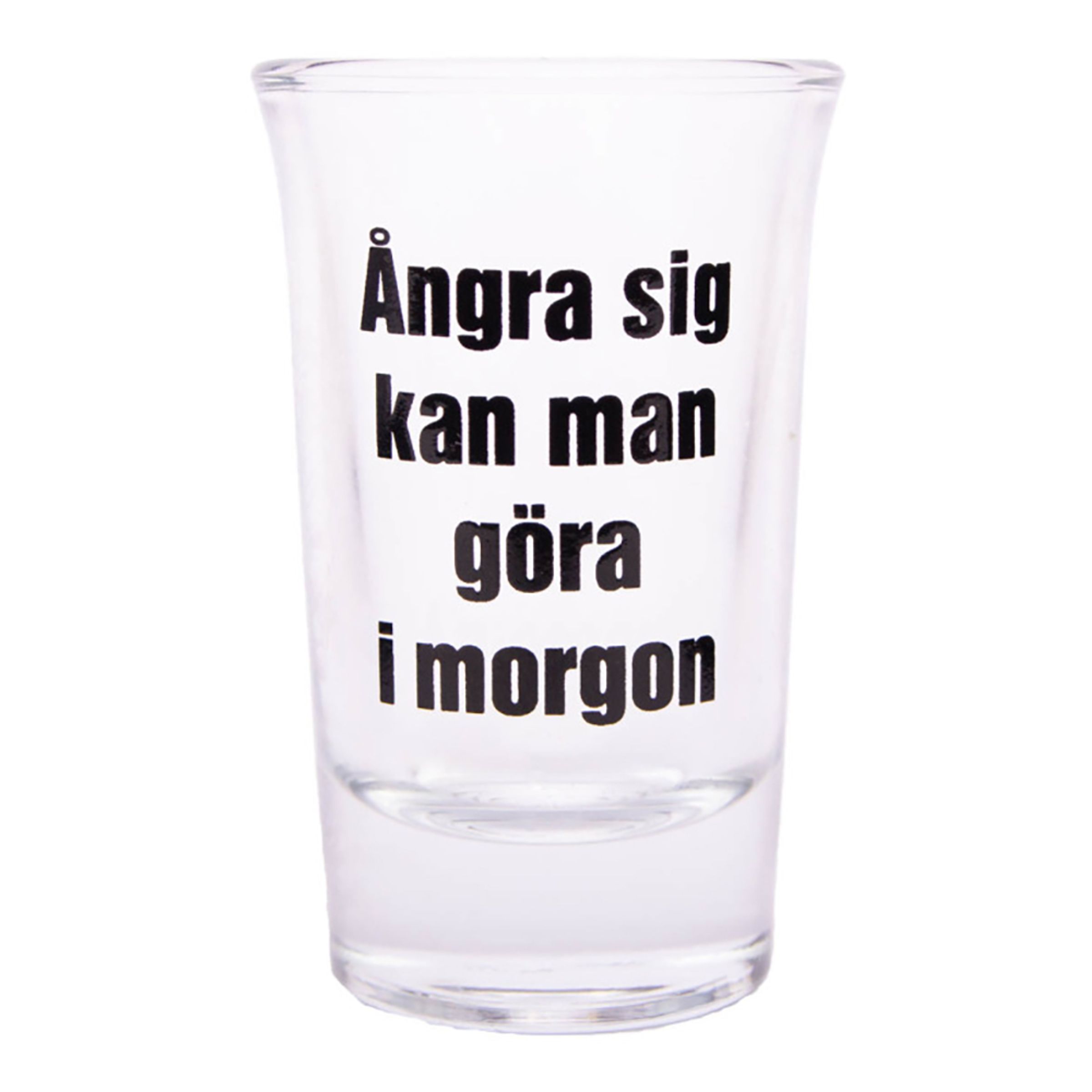 Snapseglas med Tekst - Ångra sig kan man göra i morgon