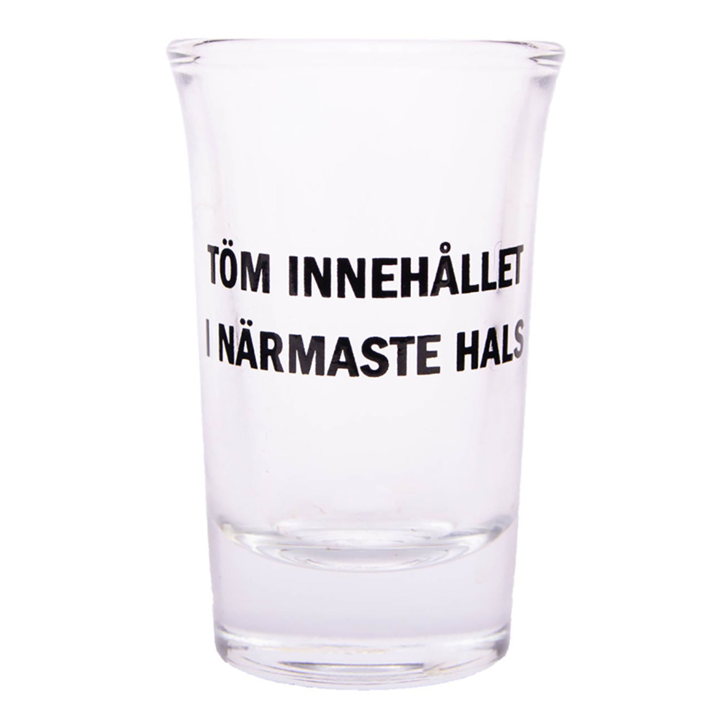 Snapseglas med Tekst - Töm innehållet i närmaste hals