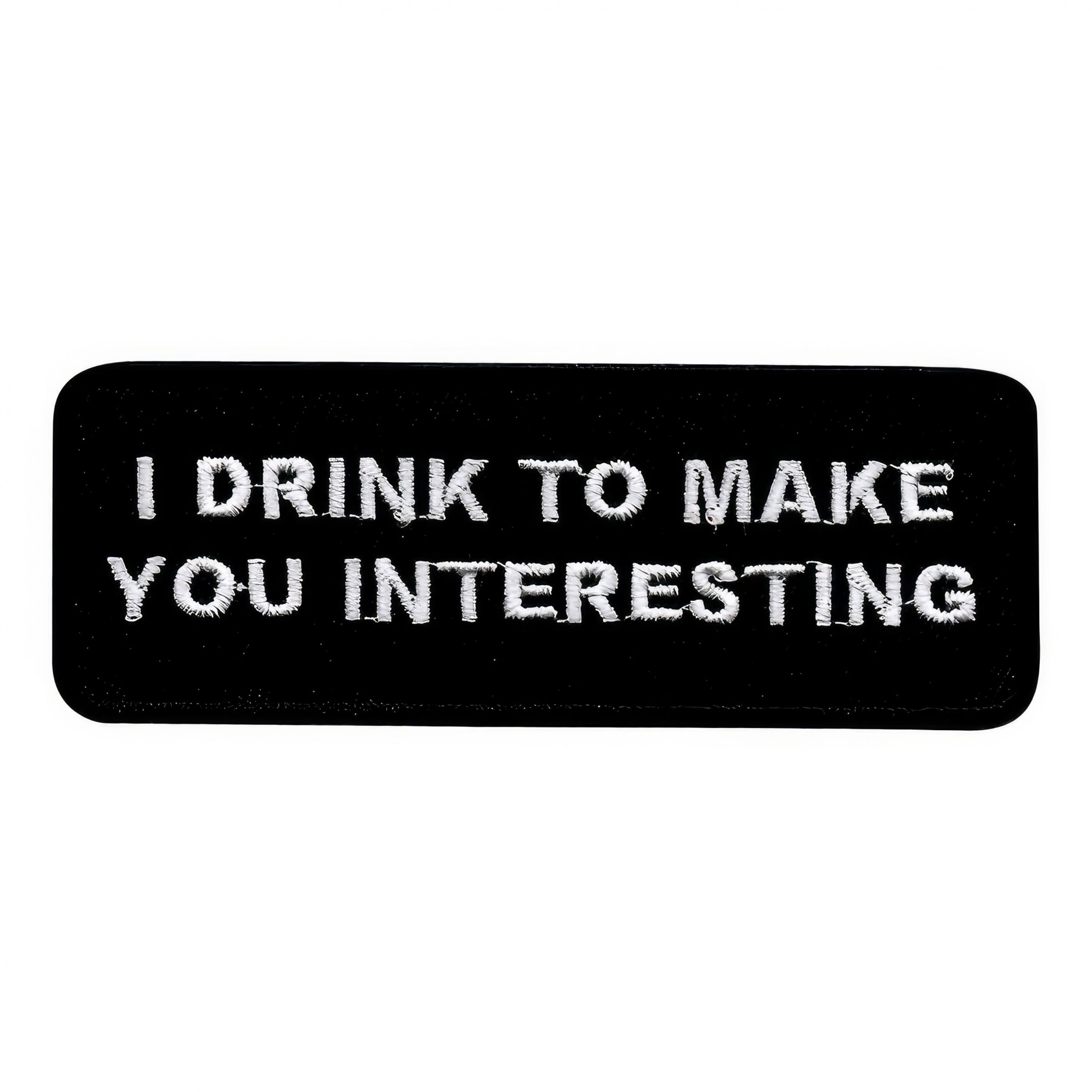 Stofmærke I Drink to Make You Interesting