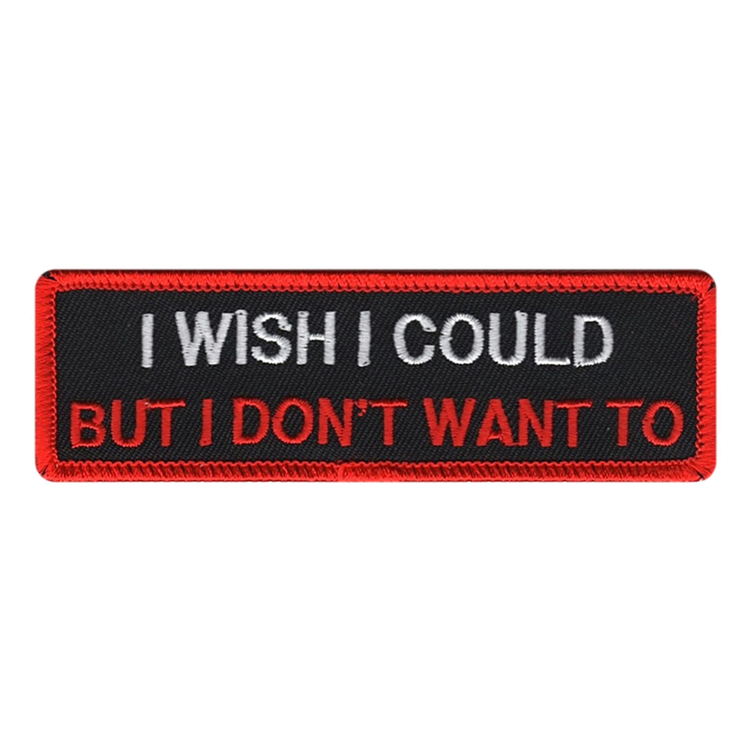 Stofmærke I Wish I Could But I Dont Want To