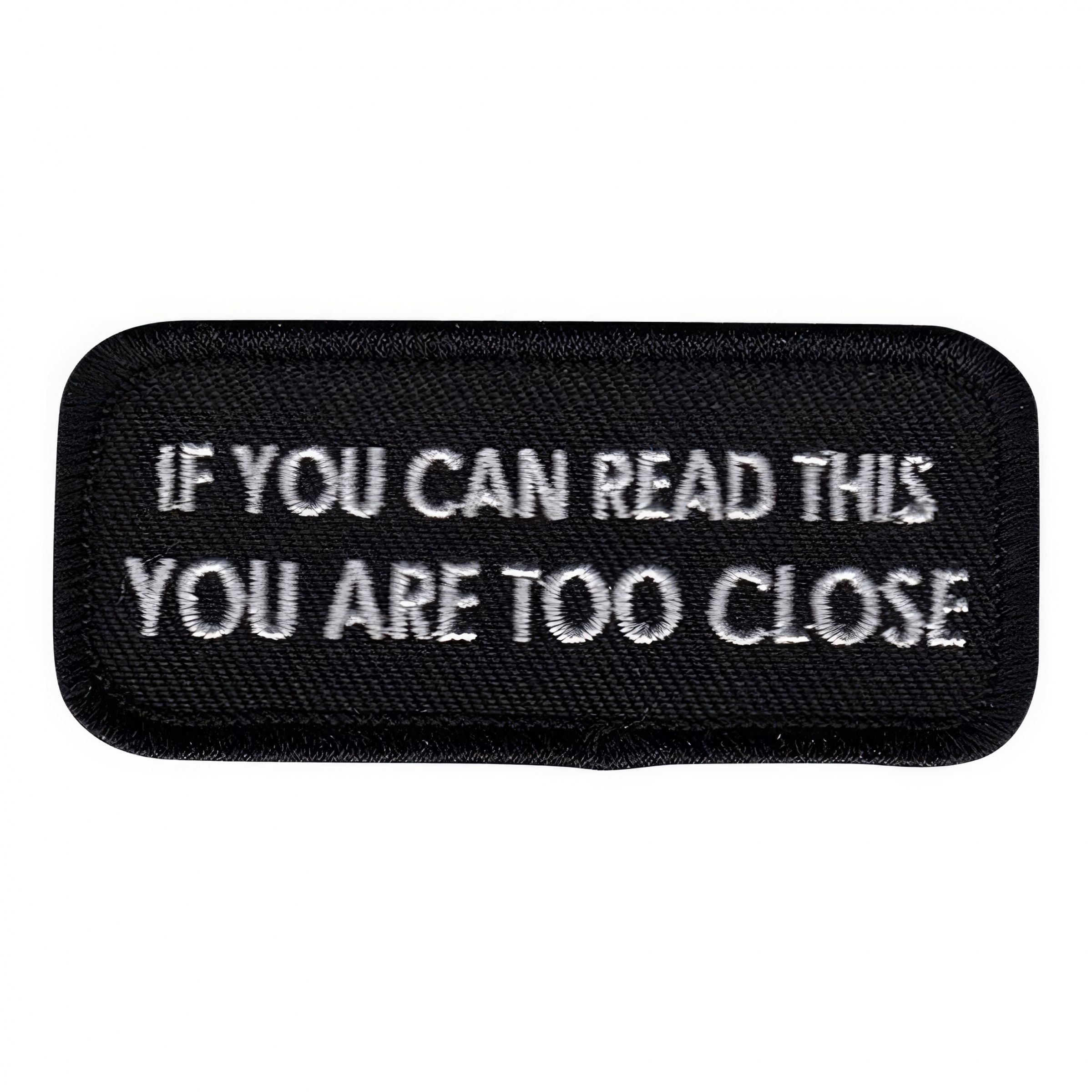 Stofmærke If You Can Read This You Are Too Close