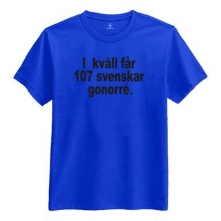 Ikväll Får 107 Svenskar Gonorré T-shirt